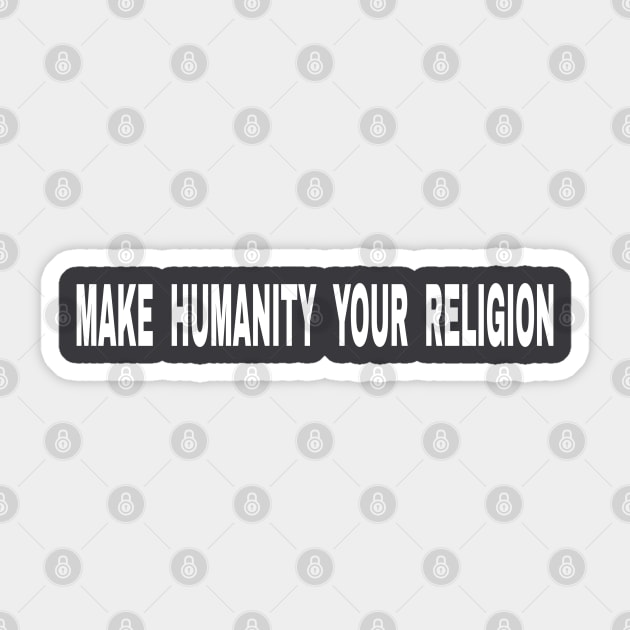 Make Humanity Your Religion Text - Double-sided Sticker by SubversiveWare